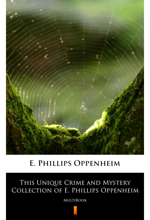 This Unique Crime and Mystery Collection of E. Phillips Oppenheim