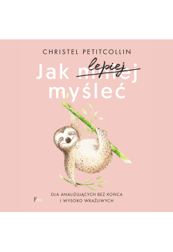 Jak lepiej myśleć. Dla...