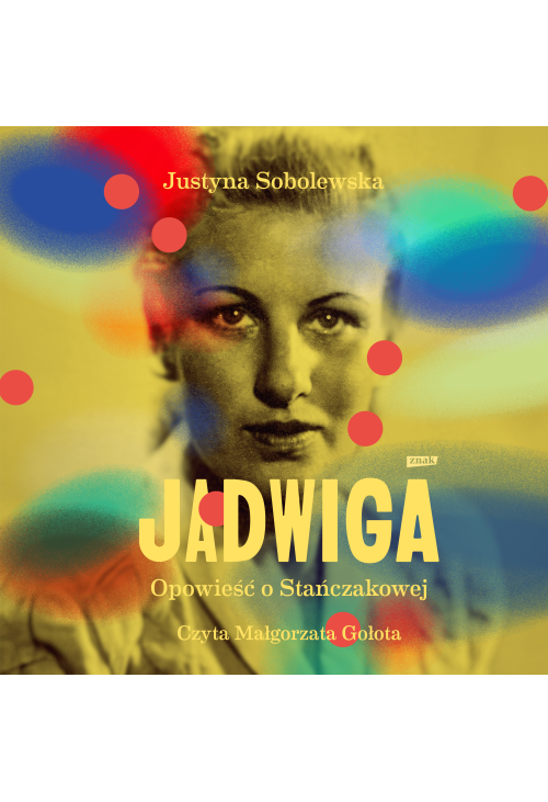 Jadwiga. Biografia Stańczakowej