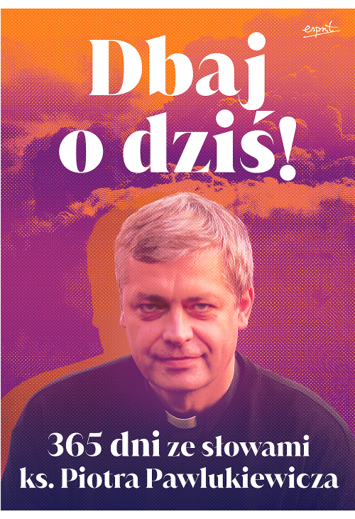 Dbaj o dziś!