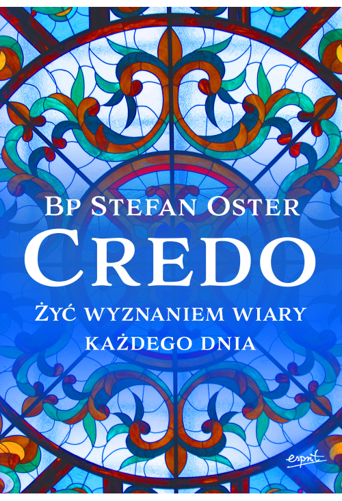 Credo. Żyć wyznaniem wiary każdego dnia.