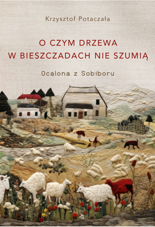 O czym drzewa w Bieszczadach nie szumią. Ocalona z Sobiboru