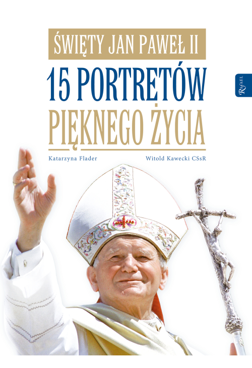 Święty Jan Paweł II. 15 portretów pięknego życia