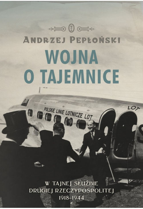 Wojna o tajemnice. W tajnej służbie Drugiej Rzeczypospolitej 1918-1944