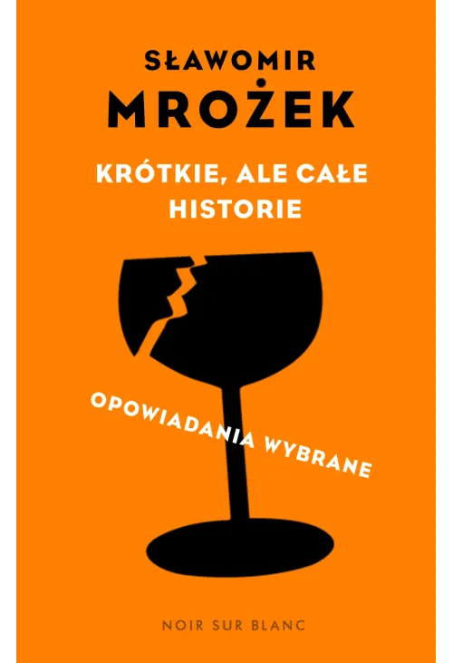 Krótkie, ale całe historie. opowiadania wybrane