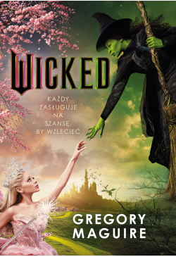 Wicked. Życie i czasy Złej...