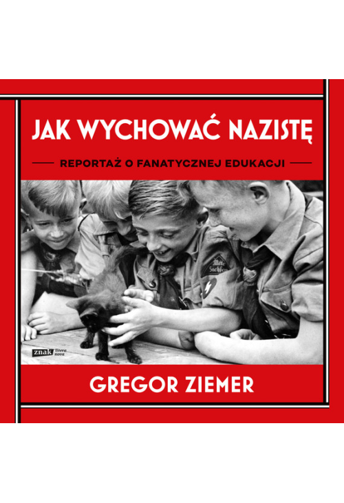 Jak wychować nazistę. Reportaż o fanatycznej edukacji