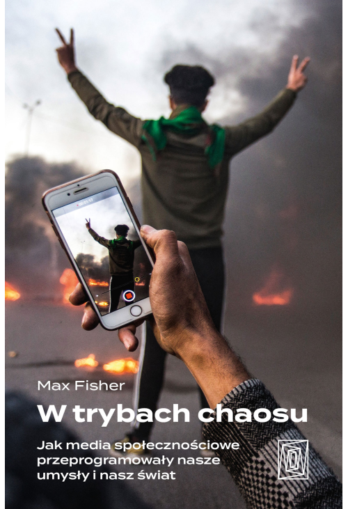 W trybach chaosu. Jak media społecznościowe przeprogramowały nasze umysły i nasz świat