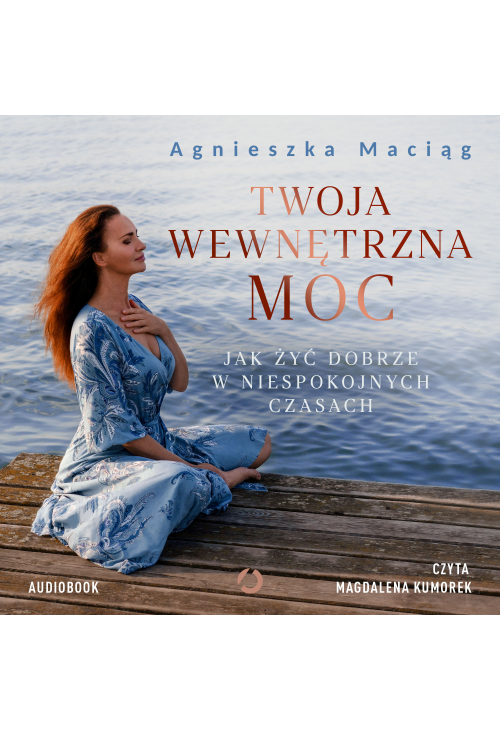 Twoja wewnętrzna moc. Jak żyć dobrze w niespokojnych czasach