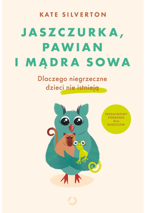 Jaszczurka, pawian i mądra sowa. Dlaczego niegrzeczne dzieci nie istnieją