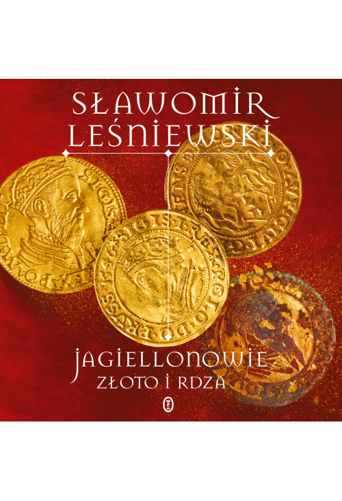 Jagiellonowie. Złoto i rdza
