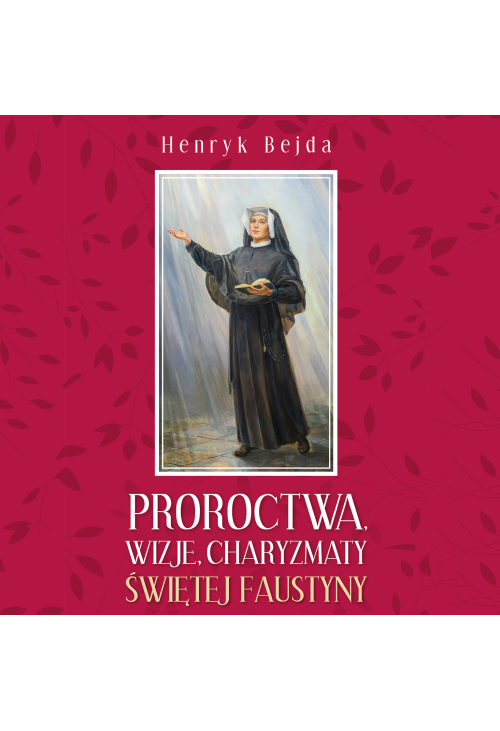 Proroctwa, wizje, charyzmaty świętej Faustyny