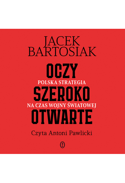 Oczy szeroko otwarte. Polska strategia na czas wojny światowej