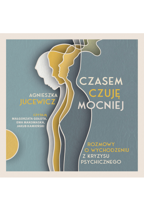Czasem czuję mocniej. Rozmowy o wychodzeniu z kryzysu psychicznego