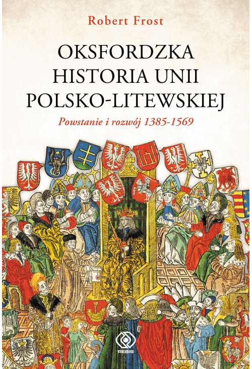Oksfordzka historia unii polsko-litewskiej tom 1