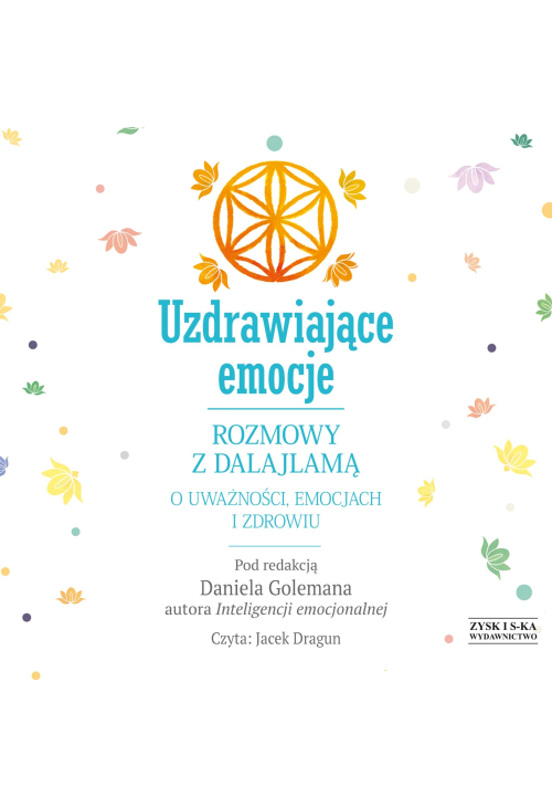 Uzdrawiające emocje. Rozmowy z Dalajlamą o uważności, emocjach i zdrowiu