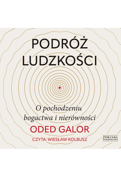 Podróż ludzkości: o pochodzeniu bogactwa i nierówności