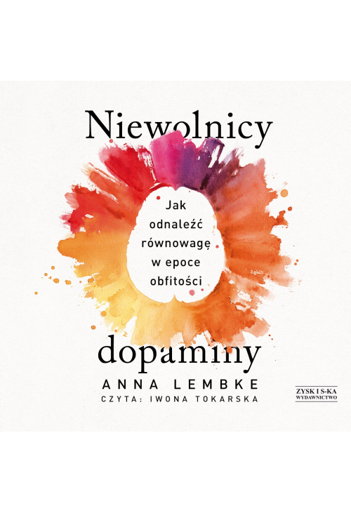 Niewolnicy dopaminy. Jak odnaleźć równowagę w epoce obfitości