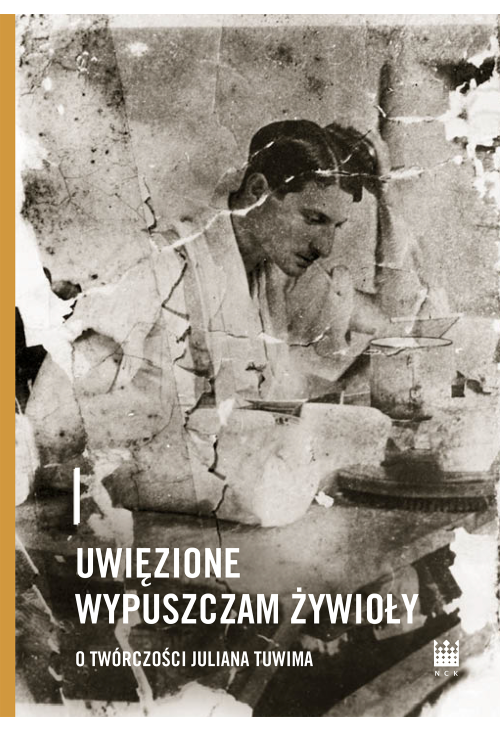 Uwięzione wypuszczam żywioły. O twórczości Juliana Tuwima