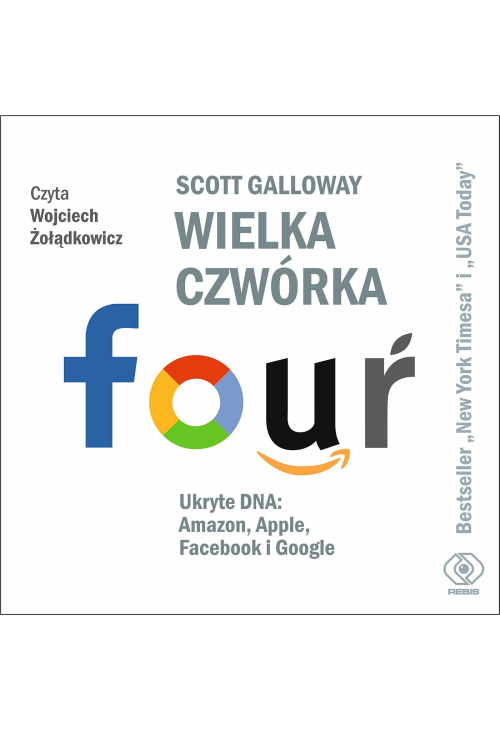 Wielka czwórka. Ukryte DNA: Amazon, Apple, Facebook i Google