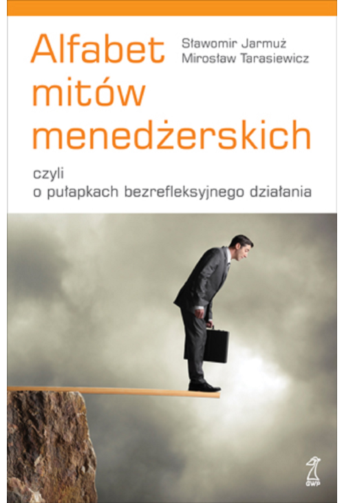Alfabet mitów menedżerskich, czyli o pułapkach bezrefleksyjnego działania