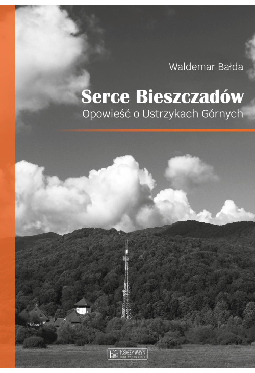 Serce Bieszczadów. Opowieść o Ustrzykach Górnych