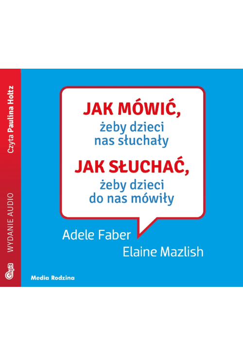 Jak mówić, żeby dzieci nas słuchały. Jak słuchać, żeby dzieci do nas mówiły mp3 download