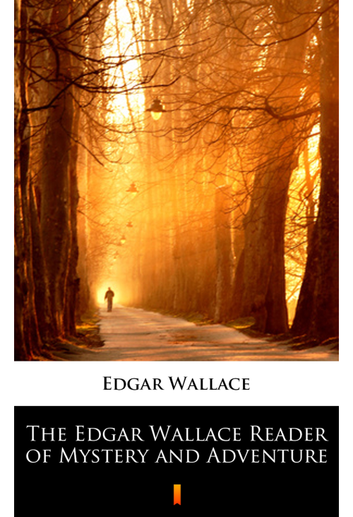 The Edgar Wallace Reader of Mystery and Adventure