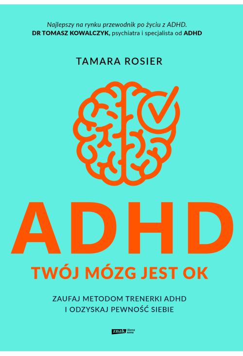 ADHD. Twój mózg jest OK. Zaufaj metodom trenerki ADHD i odzyskaj pewność siebie