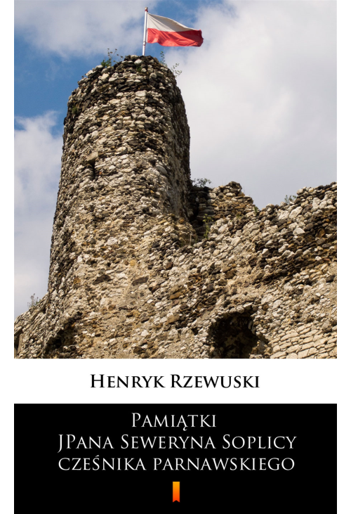 Pamiątki JPana Seweryna Soplicy cześnika parnawskiego