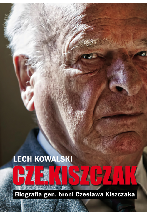 „Czekiszczak” Biografia gen. broni Czesława Kiszczaka