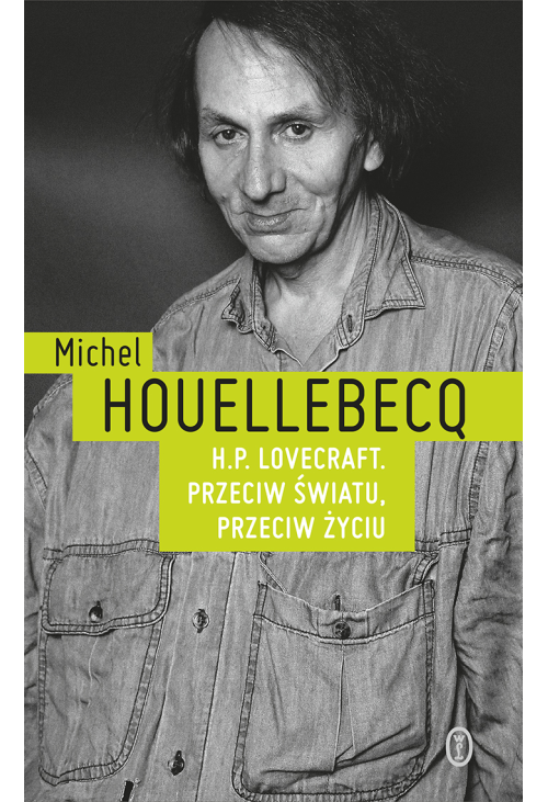 H.P. Lovecraft. Przeciw światu, przeciw życiu