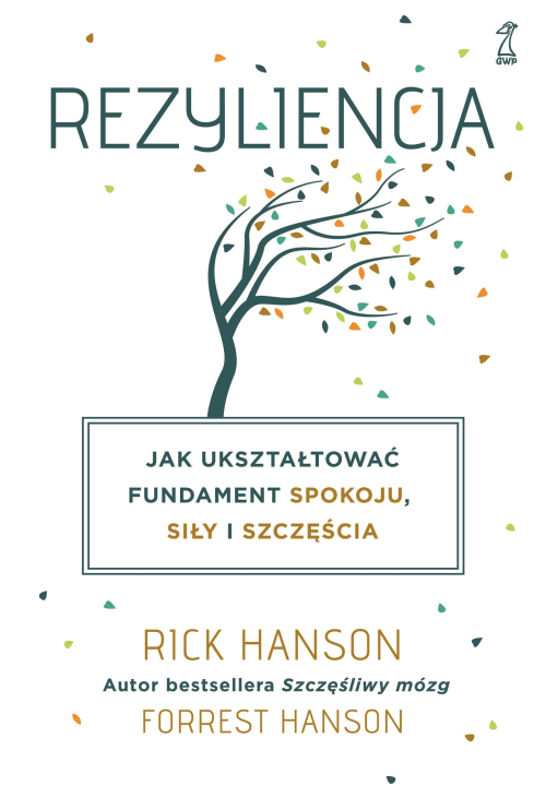 Rezyliencja. Jak ukształtować fundament spokoju, siły i szczęścia