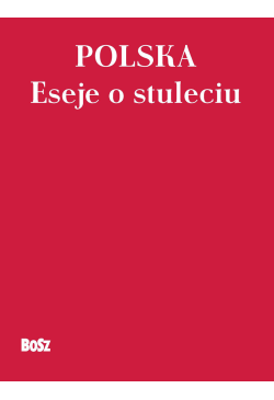 Polska. Eseje o stuleciu