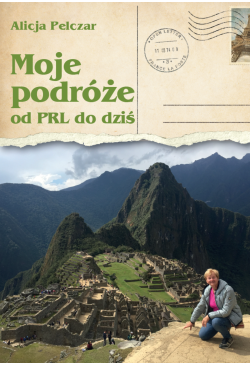 Moje podróże od PRL do dziś