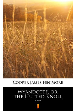 Wyandotté, or, the Hutted...