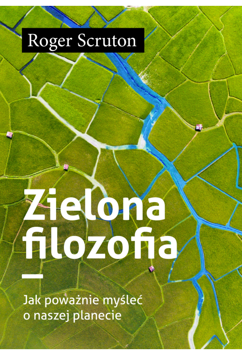 Zielona filozofia. Jak poważnie myśleć o naszej planecie