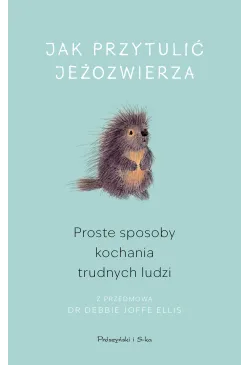Jak przytulić jeżozwierza