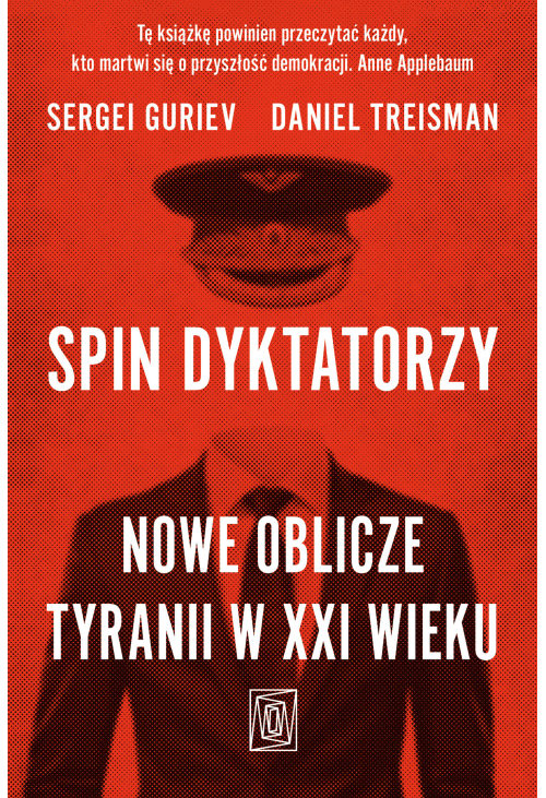 Spin dyktatorzy. Nowe oblicze tyranii w XXI wieku