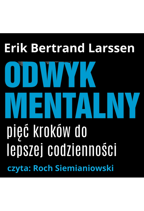Odwyk mentalny. Pięć kroków do lepszej codziennośc