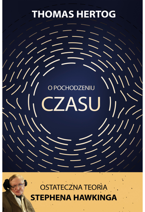 O pochodzeniu czasu. Ostateczna teoria Stephena Hawkinga