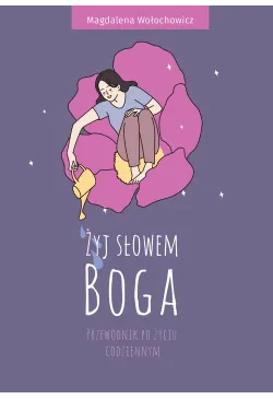 Żyj słowem Boga. Przewodnik...