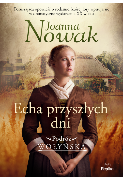 Echa przyszłych dni. Podróż wołyńska tom 1