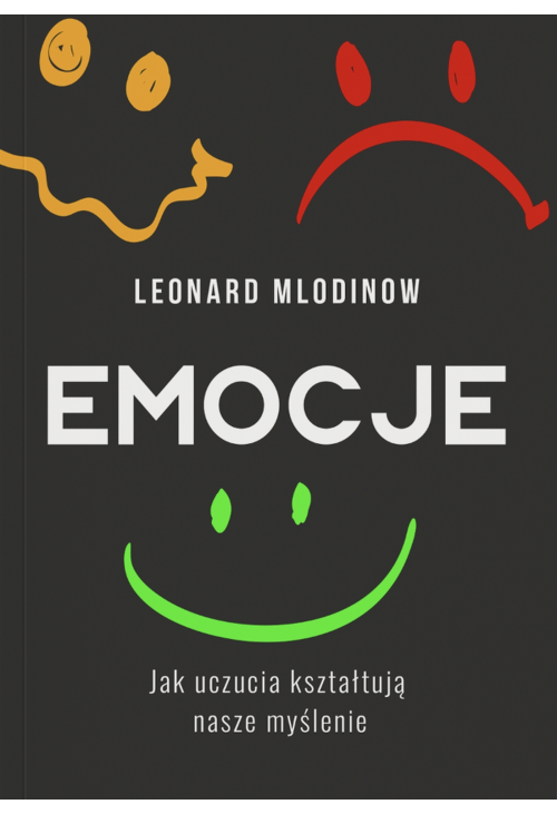 Emocje. Jak uczucia kształtują nasze myślenie