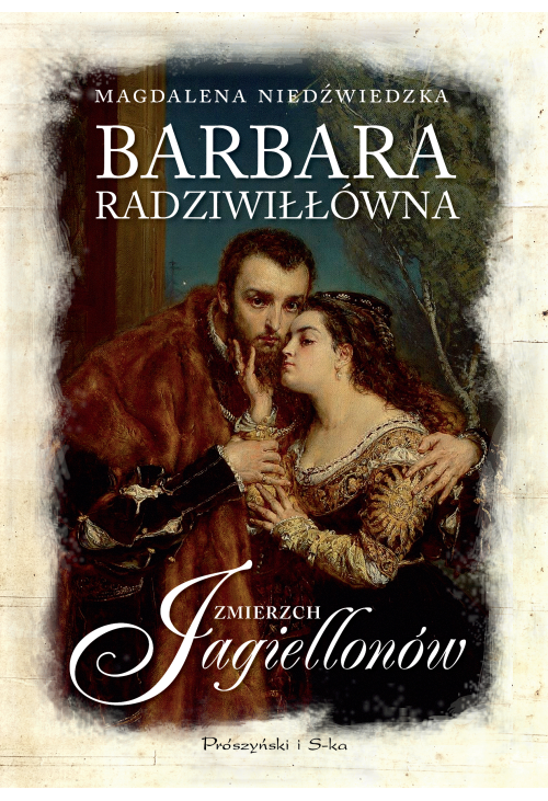 Barbara Radziwiłłówna. Zmierzch Jagiellonów