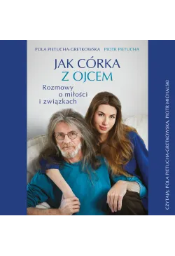 Jak córka z ojcem. Rozmowy...