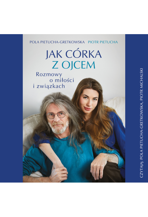 Jak córka z ojcem. Rozmowy o miłości i związkach