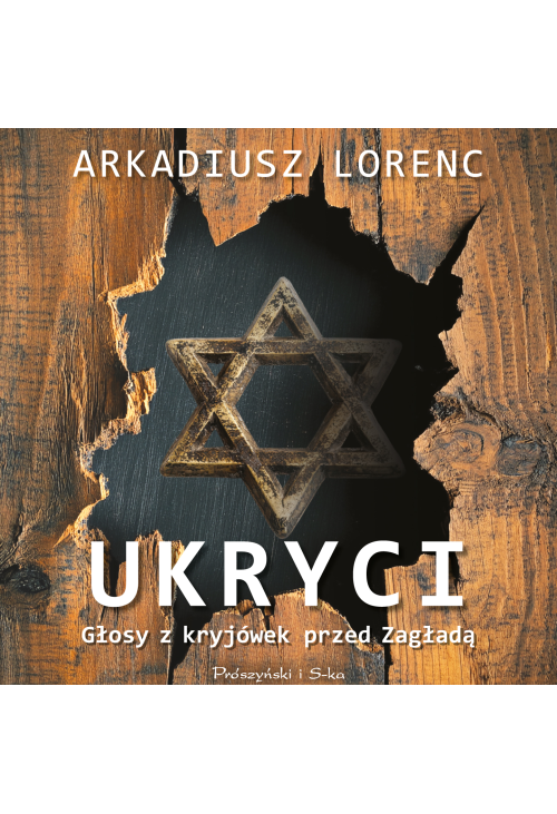 Ukryci. Głosy z kryjówek przed Zagładą