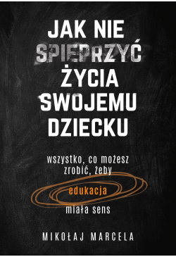 Jak nie spieprzyć życia...