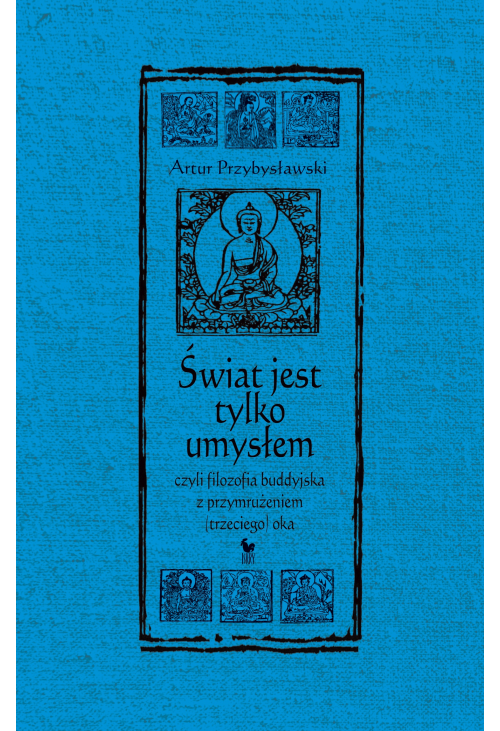Świat jest tylko umysłem, czyli filozofia buddyjska z przymrużeniem (trzeciego) oka